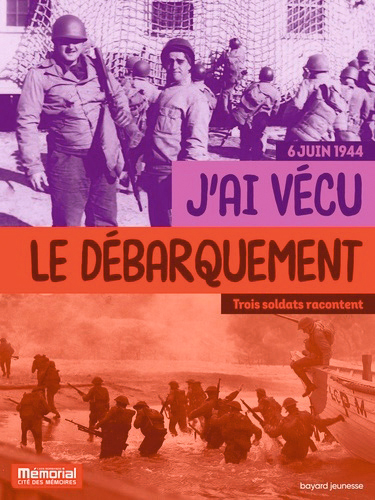 “6 juin 1944 - J'ai vécu le Débarquement - Trois soldats racontent”, de Pierrette Rieublandou, éditions Bayard Jeunesse.