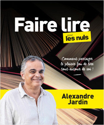 “Faire lire pour les nuls”, d’Alexandre Jardin, éditions First.