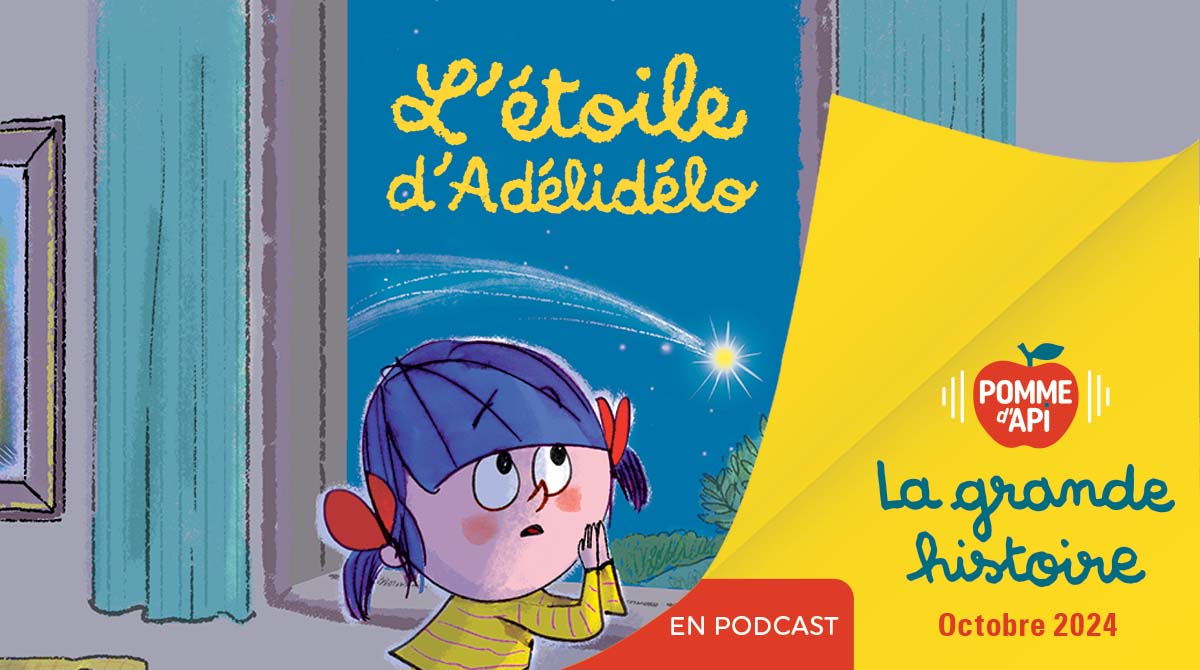 Image extraite de la Grande Histoire “L'étoile d'Adélidélo”, écrite par Marie-Agnès Gaudrat et illustrée par Fred Benaglia et lue par Noémie, publiée dans le magazine Pomme d'Api n°704, octobre 2024.