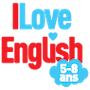 I Love English 5-8 ans